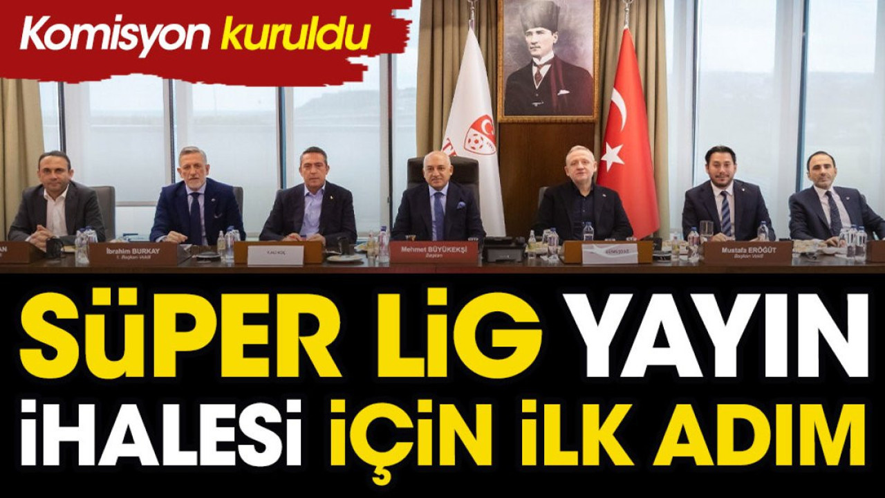 Süper Lig yayın ihalesi için ilk adım atıldı