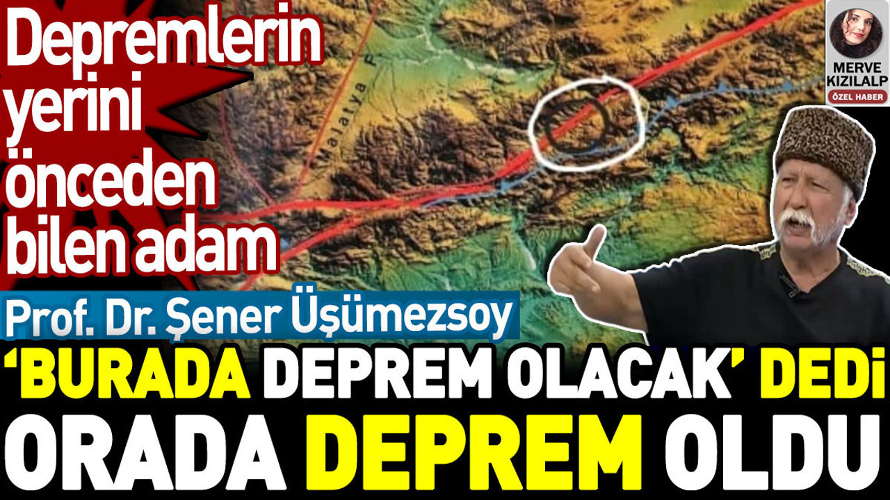 Şener Üşümezsoy 'burada deprem olacak' dedi orada deprem oldu