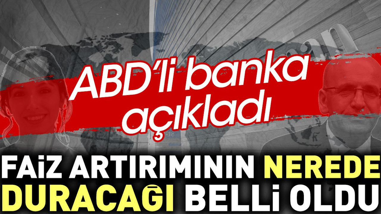 Faiz artırımının nerede duracağı belli oldu. ABD'li banka açıkladı