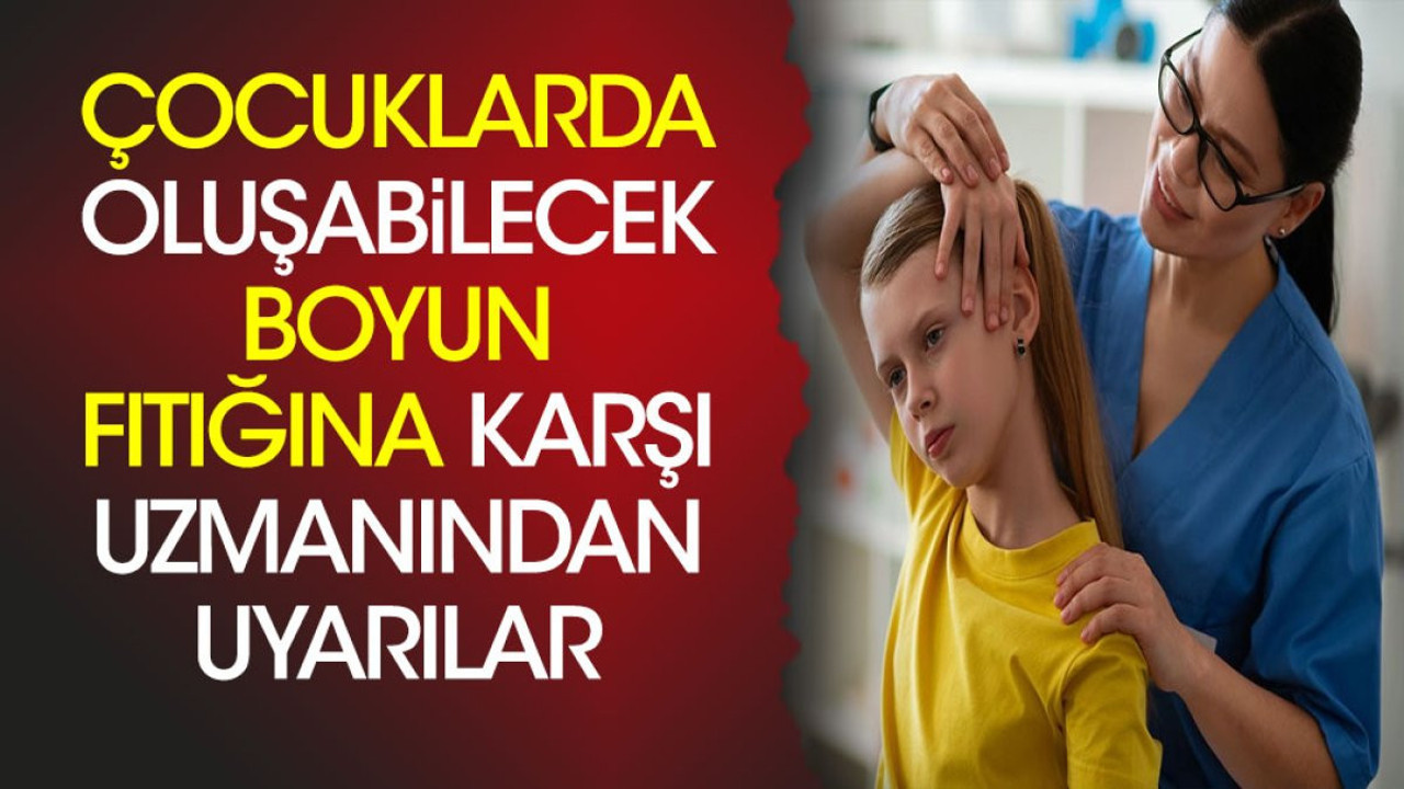 Çocuklarda oluşabilecek boyun fıtığına karşı uzmanından uyarılar