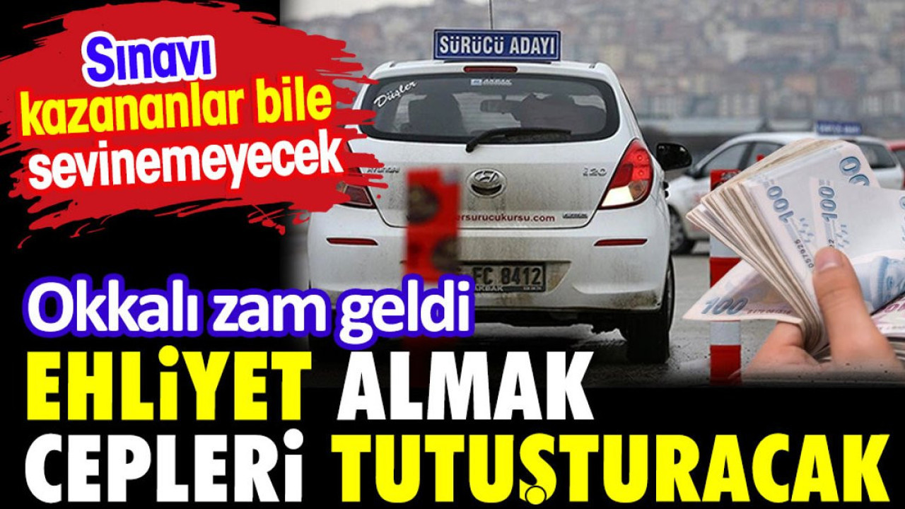 Ehliyet almak cepler tutuşturacak. Sınavı kazananlar bile sevinemeyecek