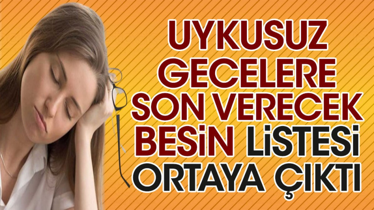Uykusuz gecelere son verecek besin listesi ortaya çıktı