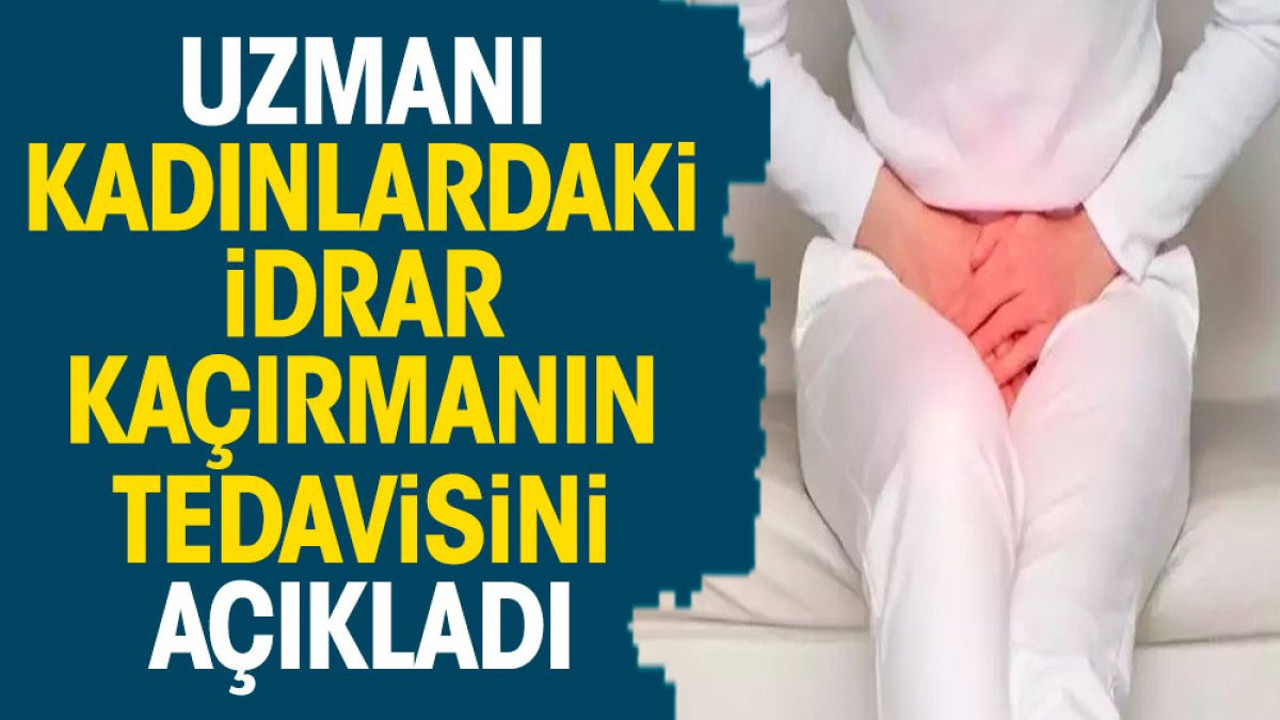 Uzmanı kadınlardaki idrar kaçırmanın tedavisini açıkladı