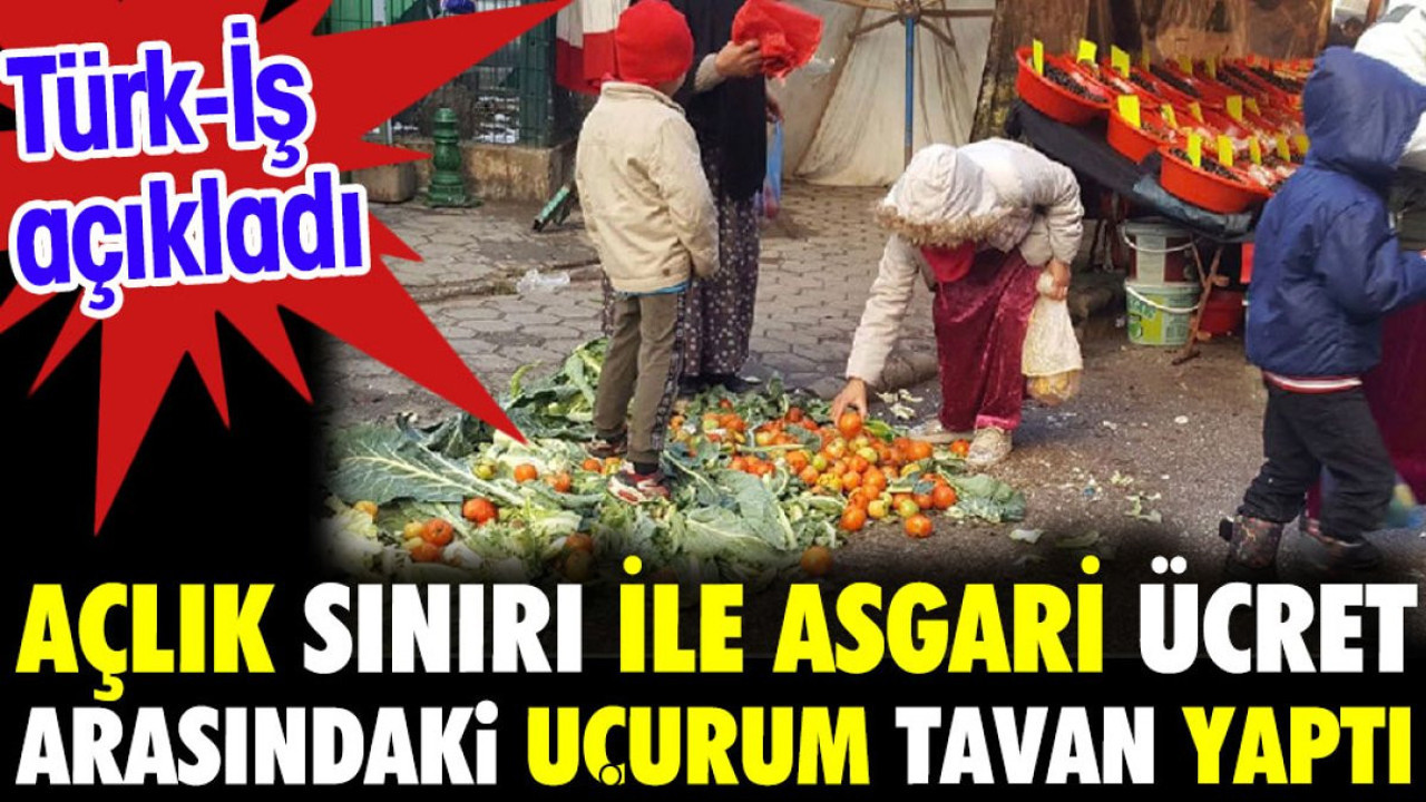 TÜRK-İŞ açıkladı. Açlık sınırı ile asgari ücret arasındaki uçurum tavan yaptı