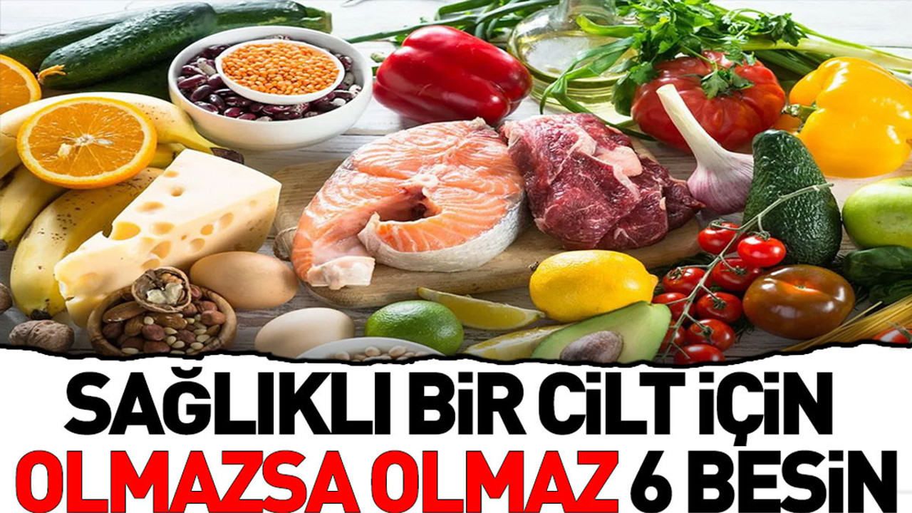 Sağlıklı bir cilt için olmazsa olmaz 6 besin