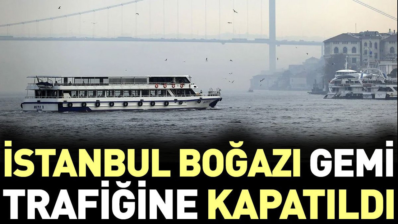 İstanbul Boğazı gemi trafiğine kapatıldı (28 Kasım 2023)