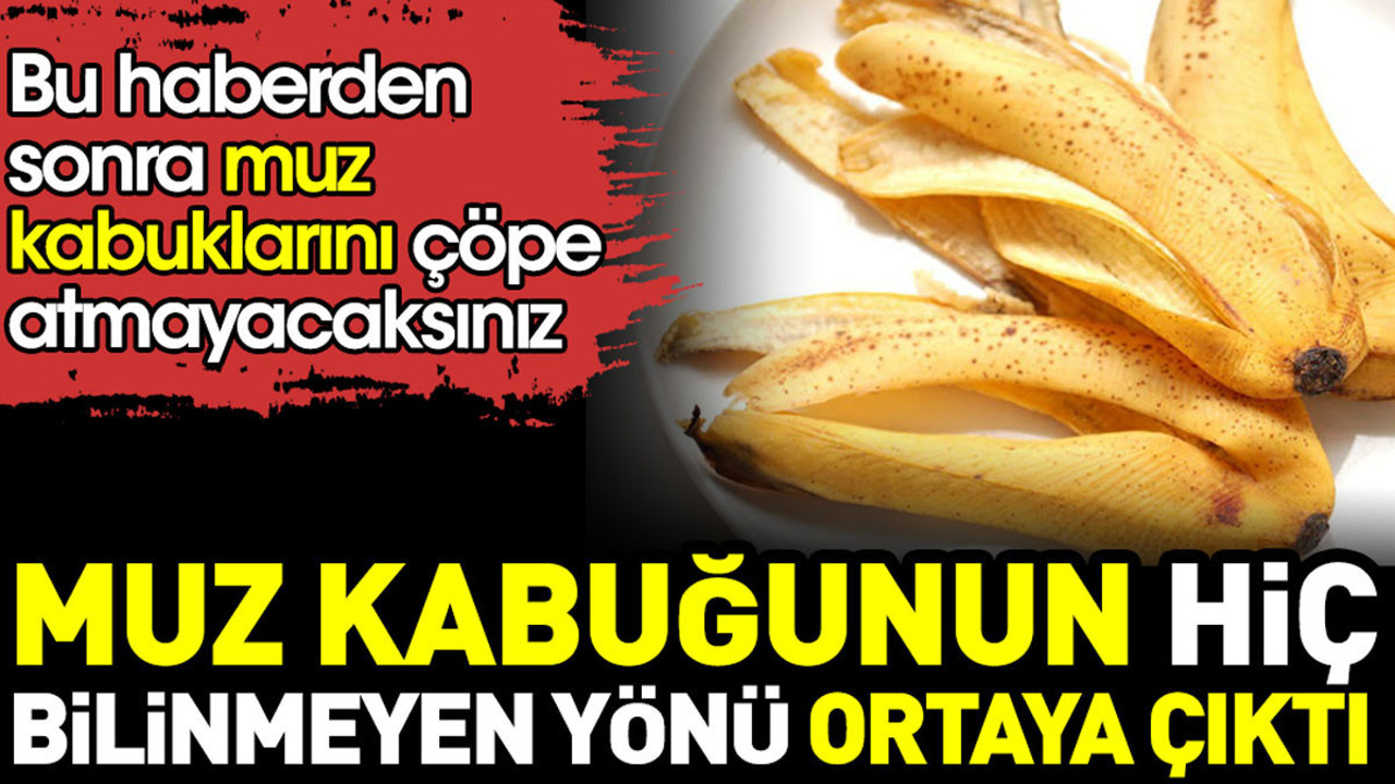 Muz kabuğunun hiç bilinmeyen yönü ortaya çıktı