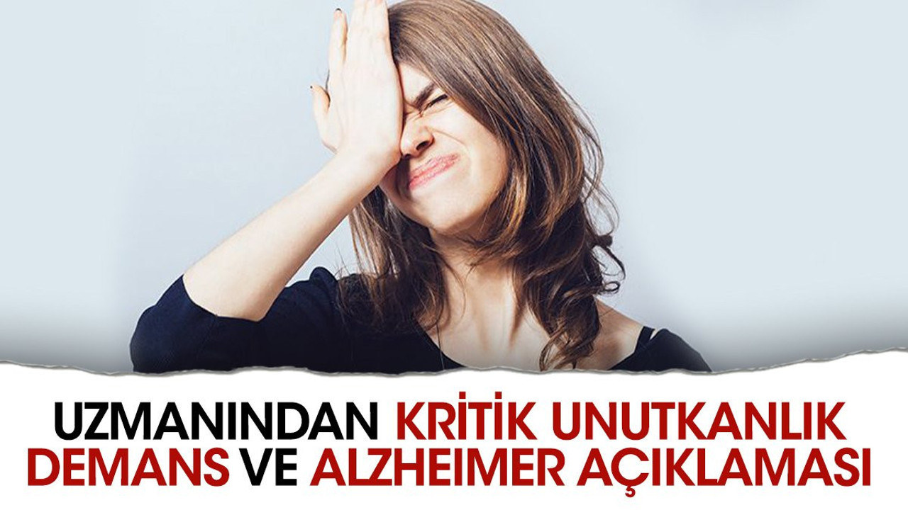 Uzmanından unutkanlık kritik Demans ve Alzheimer açıklaması