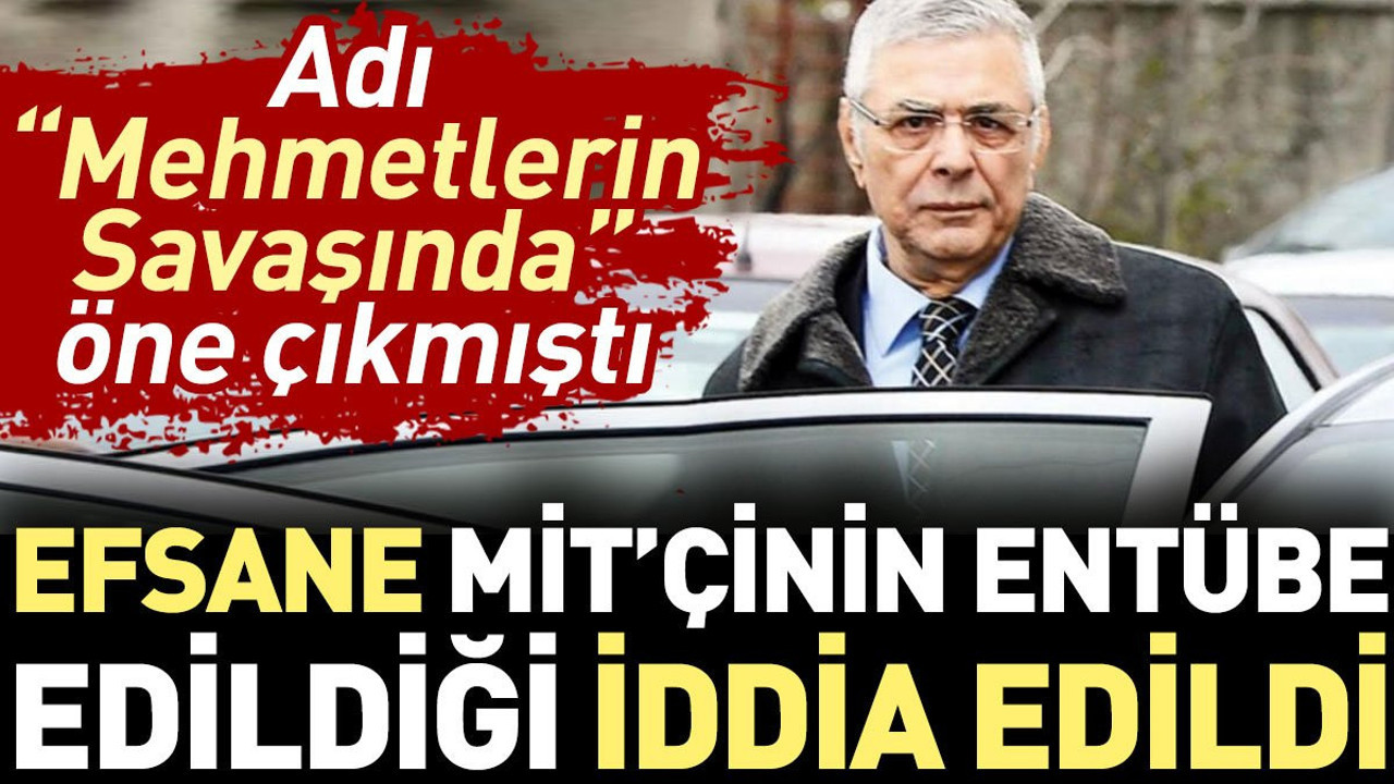 Efsane MİT'çinin entübe edildiği iddia edildi. Adı 'Mehmetlerin Savaşında' öne çıkmıştı