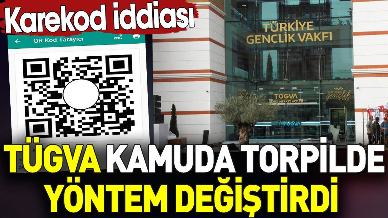 TÜGVA kamuda torpilde yöntem değiştirdi. Karekod iddiası