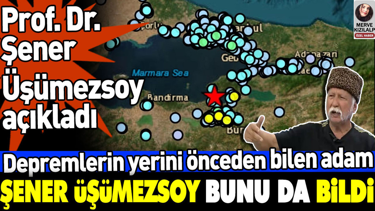 Depremlerin yerini önceden bilen adam Şener Üşümezsoy açıkladı. Mayıs ayında bilmişti