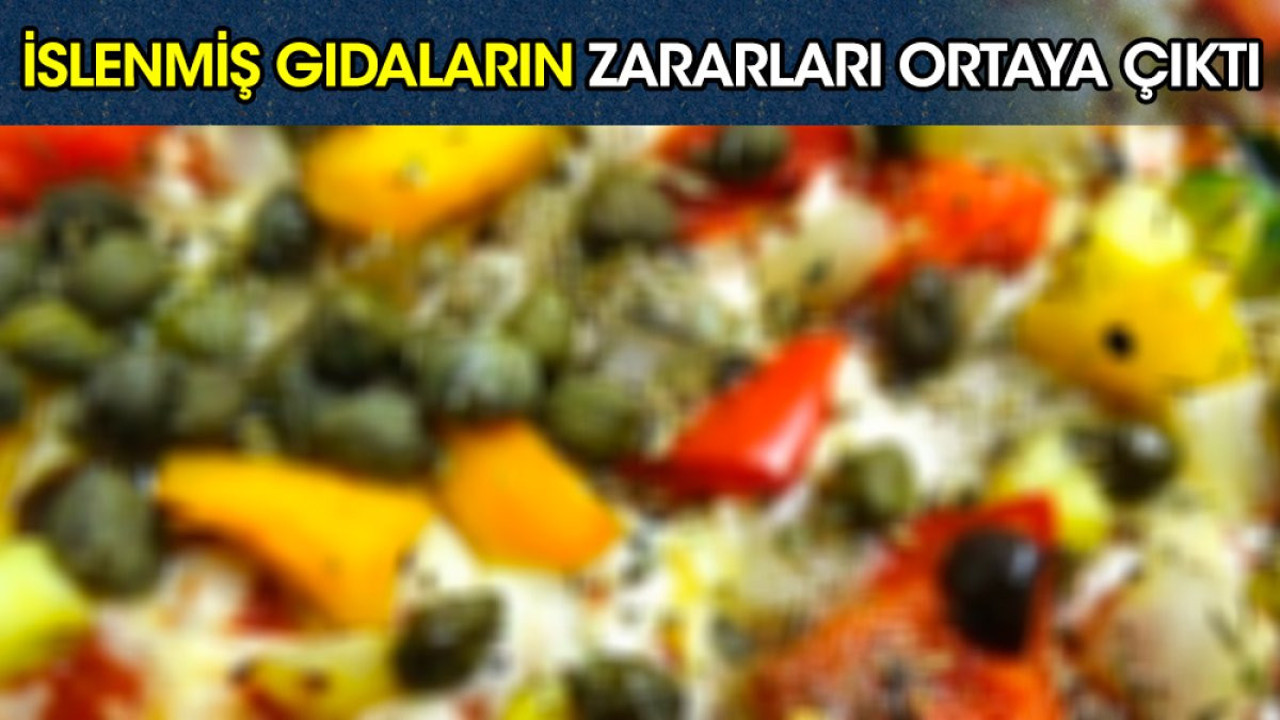 İslenmiş gıdaları zararları ortaya çıktı