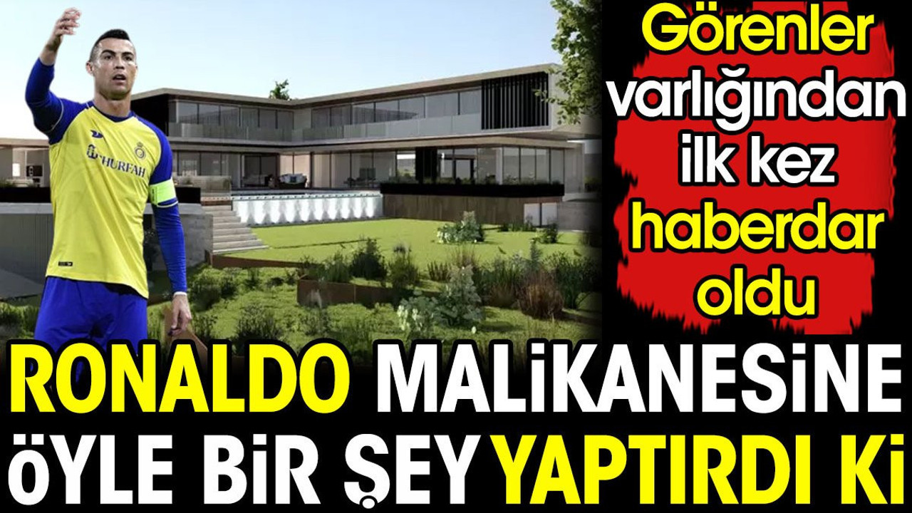 Ronaldo malikanesine öyle bir şey yaptırdı ki. Görenler varlığından ilk kez haberdar oldu