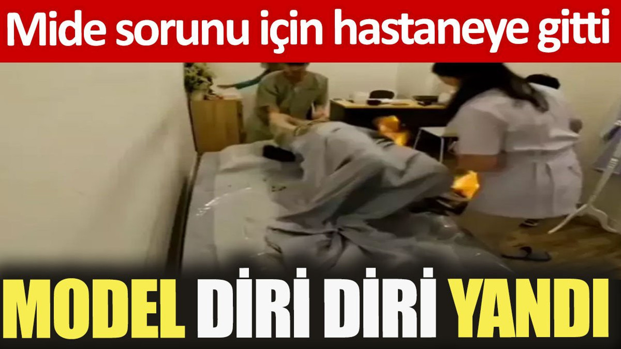 Mide sorunlarını tedavi ettirmek isteyen model diri diri yandı