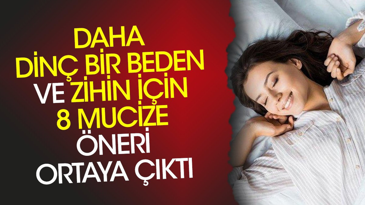 Daha dinç bir beden ve zihin için 8 mucize öneri ortaya çıktı