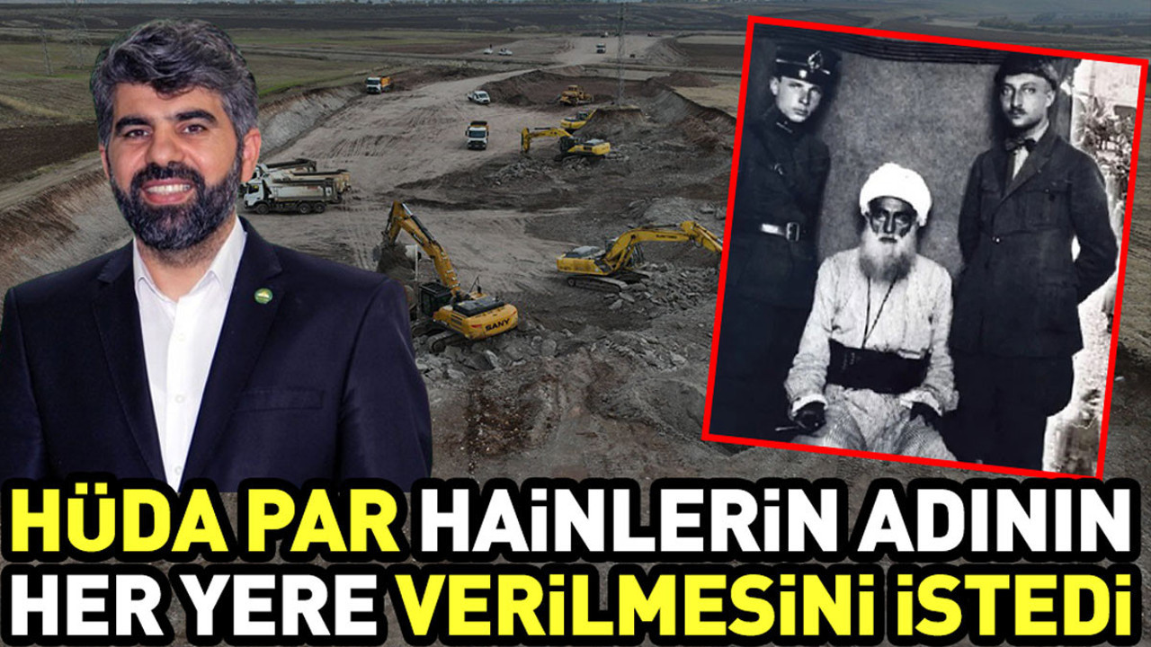 HÜDA PAR hainlerin adının her yere verilmesini istedi
