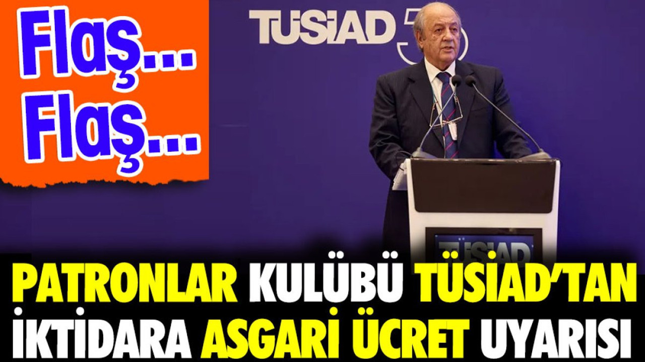 Patronlar kulübü TÜSİAD'tan iktidara asgari ücret uyarısı