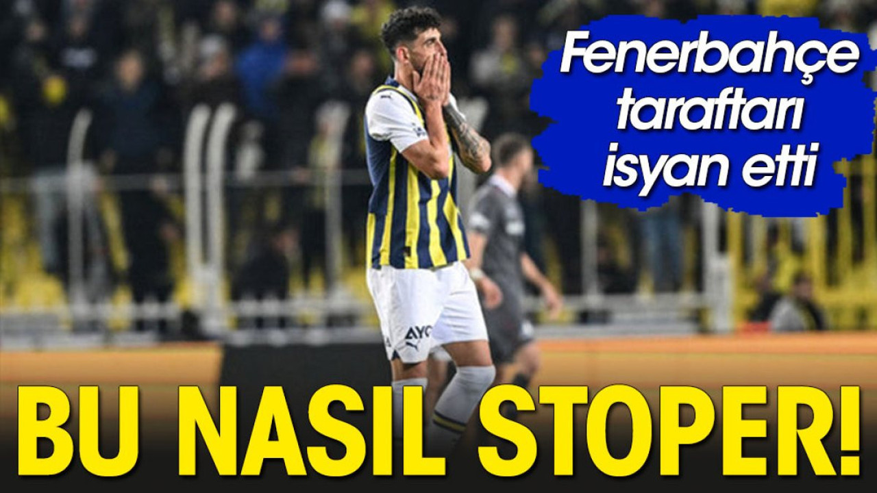 Bu nasıl stoper! Fenerbahçe taraftarı isyan etti