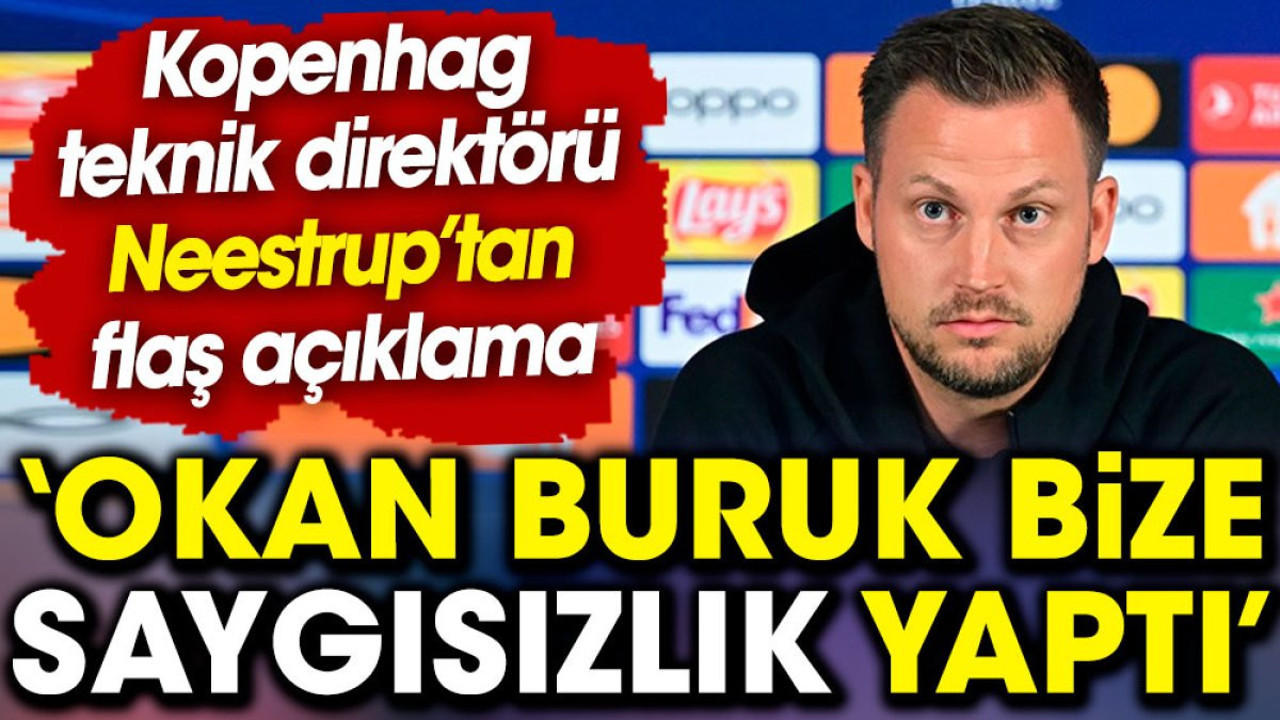 Kopenhag teknik direktörü Neestrup'dan flaş açıklama: Okan Buruk bize saygısızlık yaptı