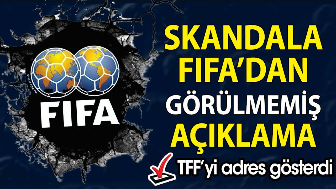 Skandala FIFA'dan görülmemiş açıklama