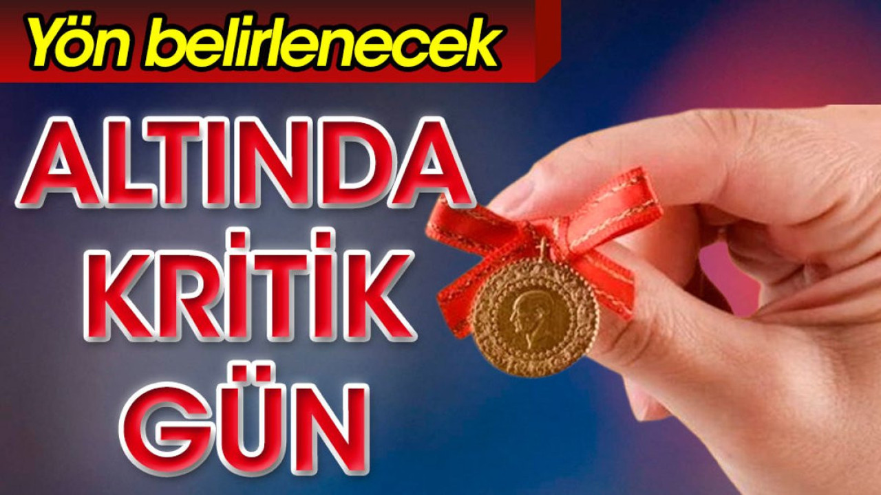 Altında kritik gün. Yön belirlenecek
