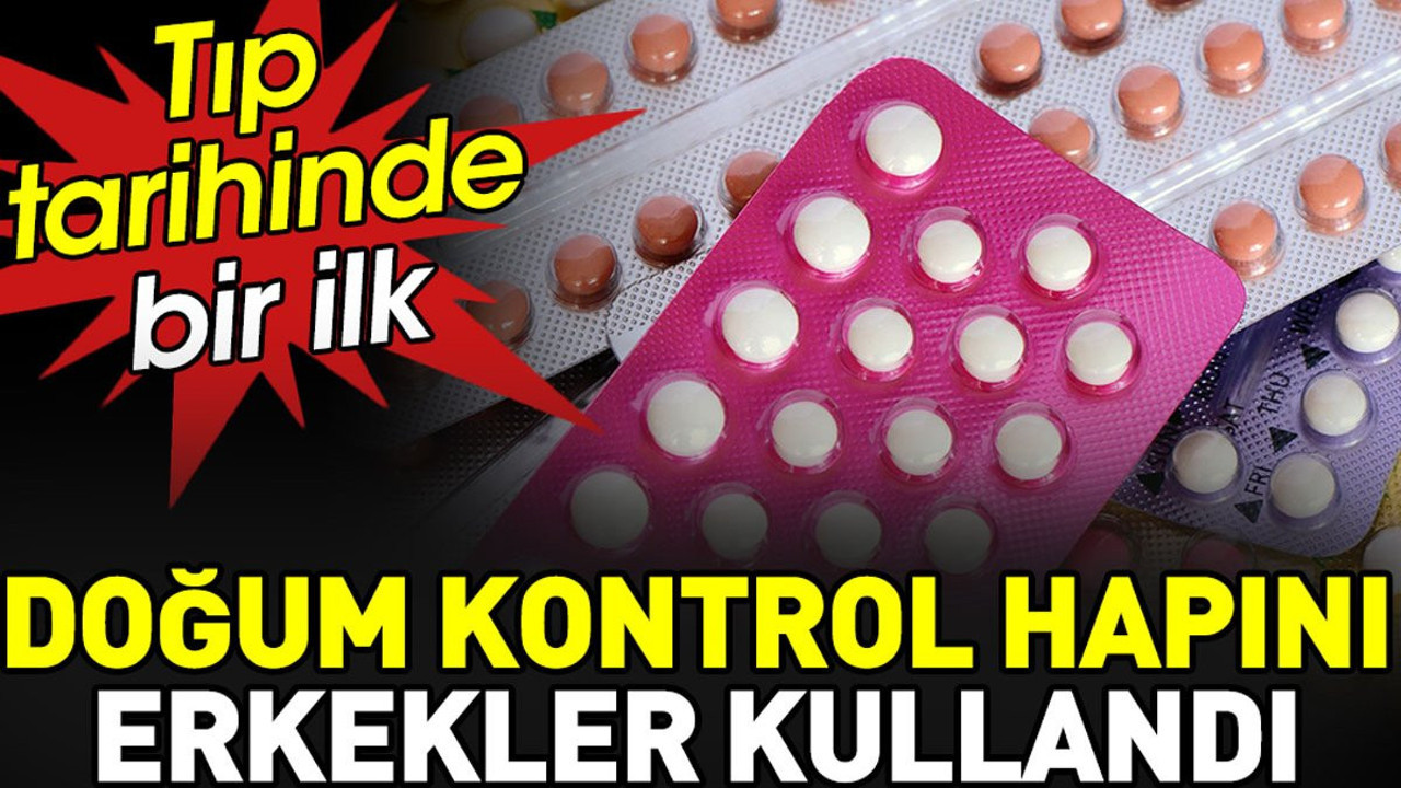 Doğum kontrol hapını erkekler kullandı. Tıp tarihinde bir ilk