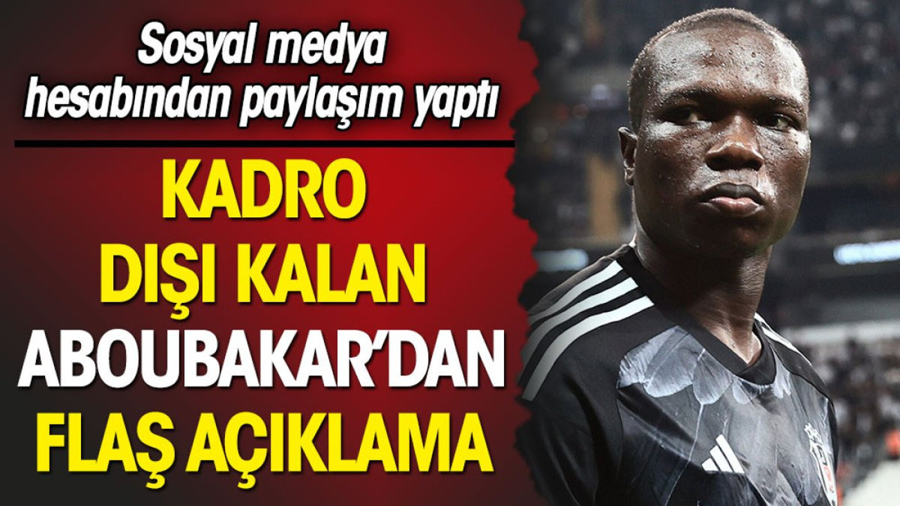 Aboubakar'dan kadro dışı kaldıktan sonra flaş açıklama: İşimi yapmama izin verin
