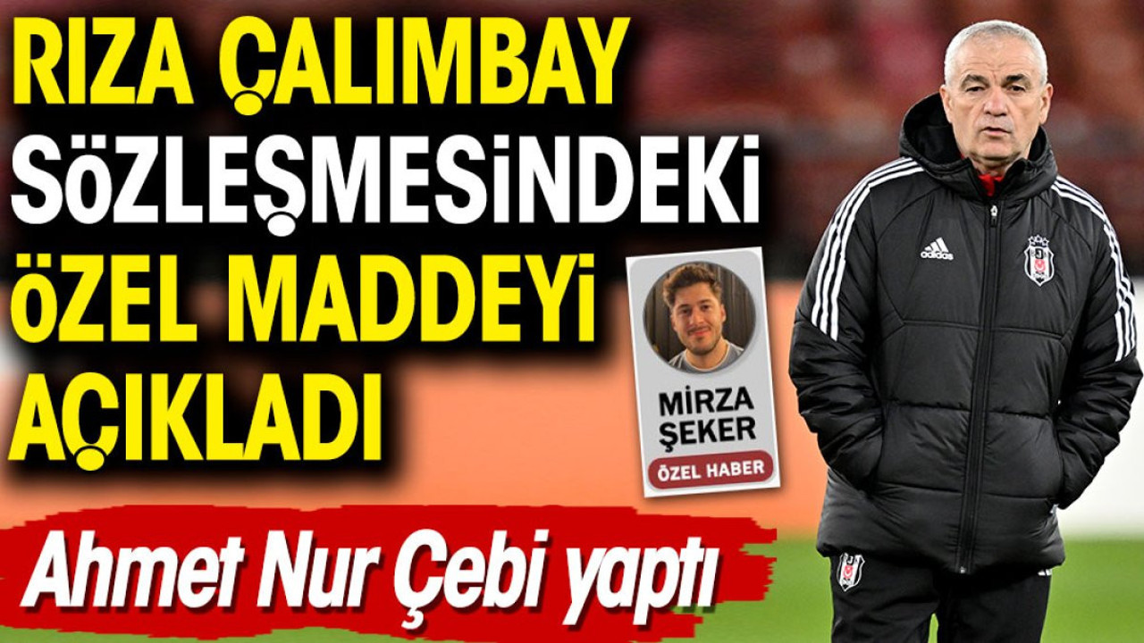 Rıza Çalımbay sözleşmesindeki özel maddeyi açıkladı. Ahmet Nur Çebi yaptı