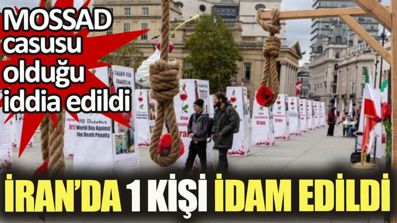 İran'da Mossad adına casusluk yaptığı iddia edilen 1 kişi idam edildi