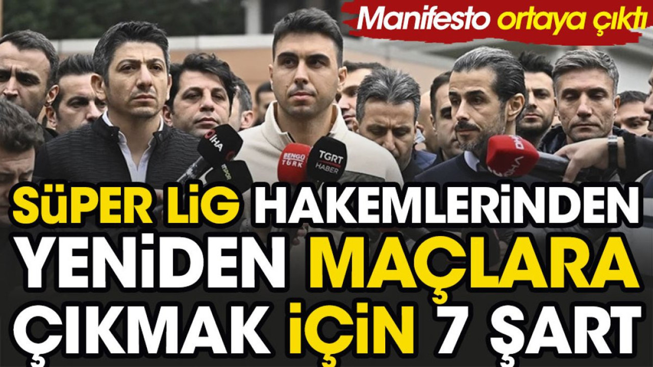 Süper Lig hakemlerinden maçlara çıkmak için 7 şart! Manifesto ortaya çıktı