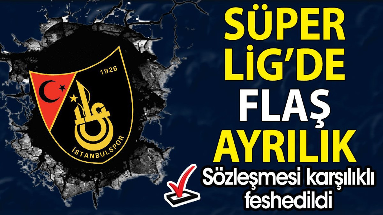 Süper Lig’de flaş ayrılık