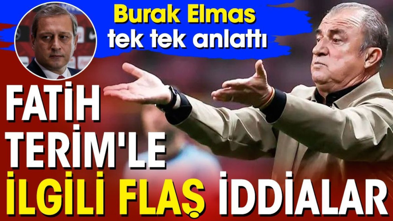 Fatih Terim'le ilgili flaş iddialar. Burak Elmas tek tek anlattı