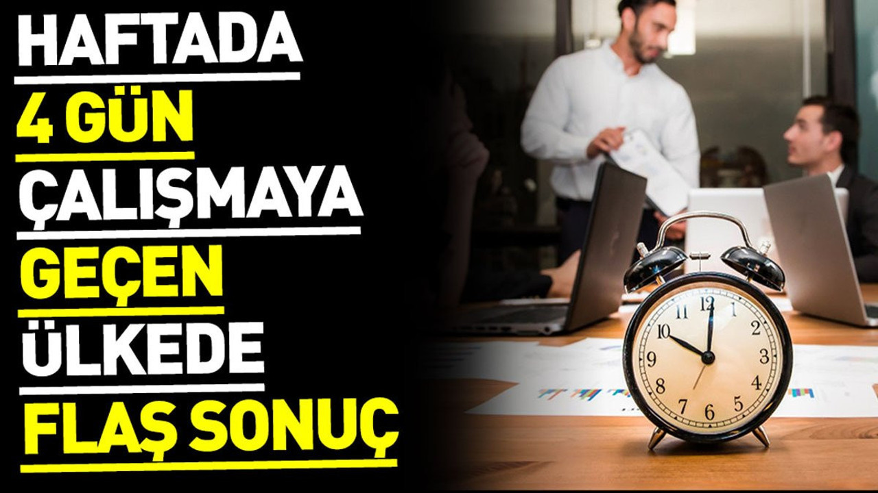 Haftada 4 gün çalışmaya geçen ülkede flaş sonuç
