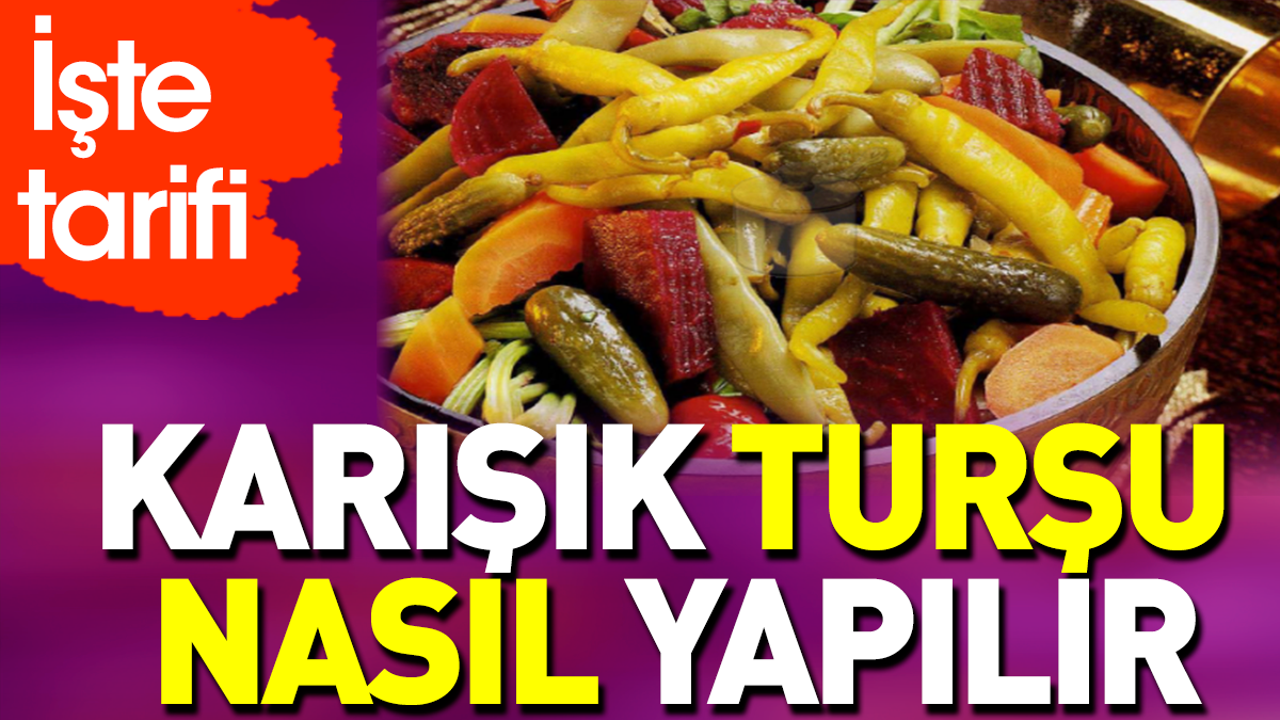 Karışık turşu nasıl yapılır?