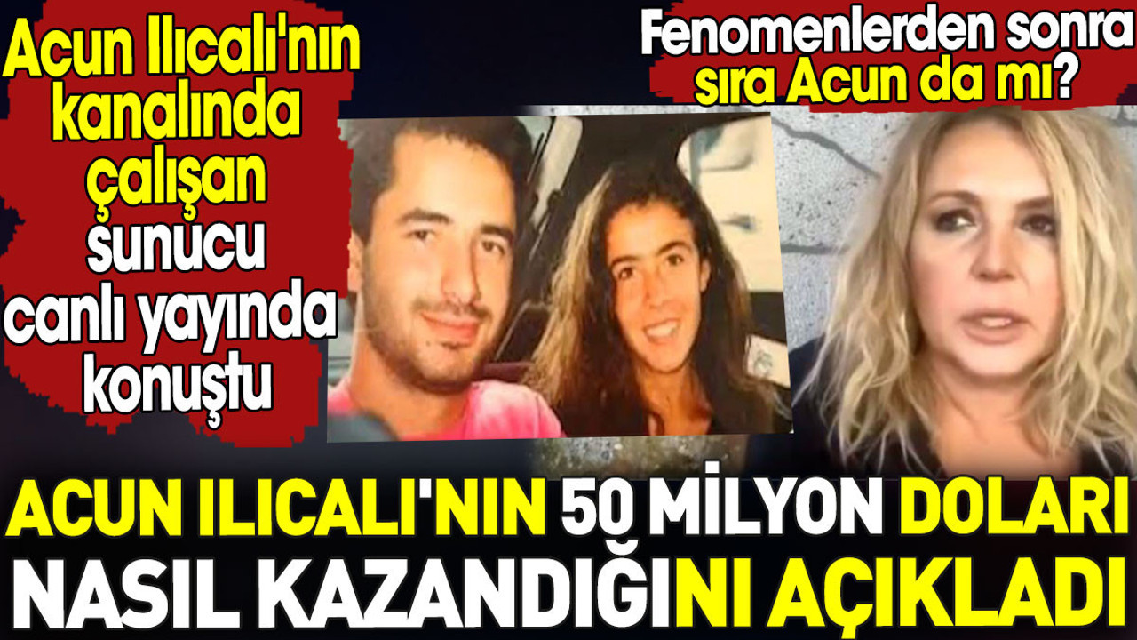 Acun Ilıcalı'nın 50 milyon doları nasıl kazandığını açıkladı. Fenomenlerden sonra sıra Acun da mı?