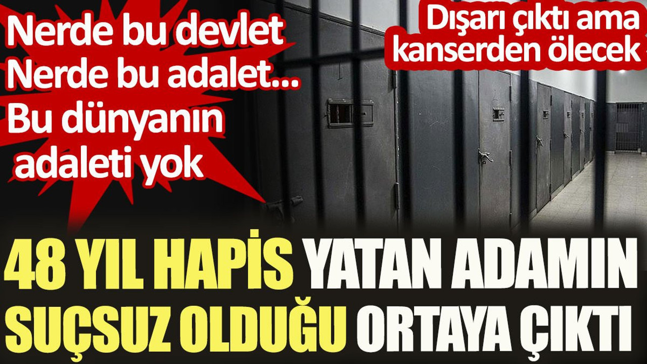 48 yıl hapis yatan adamın suçsuz olduğu ortaya çıktı. Dışarı çıktı ama kanserden ölecek