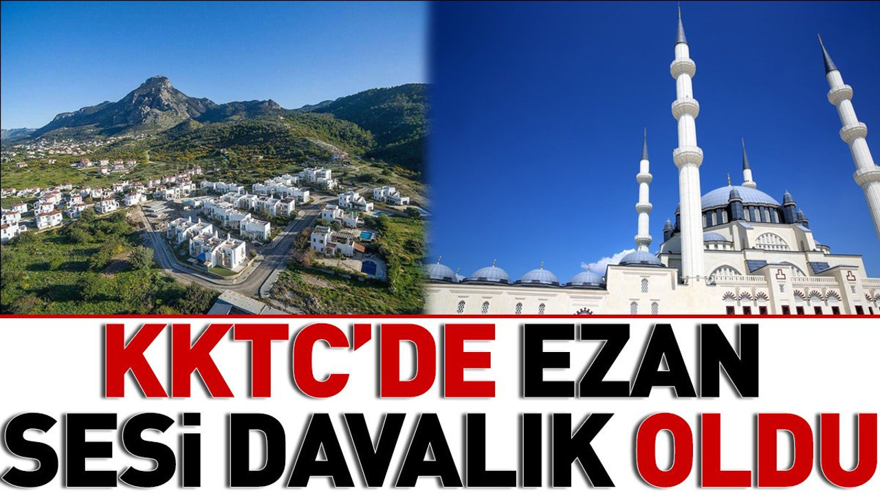 KKTC'de ezan sesi davalık oldu