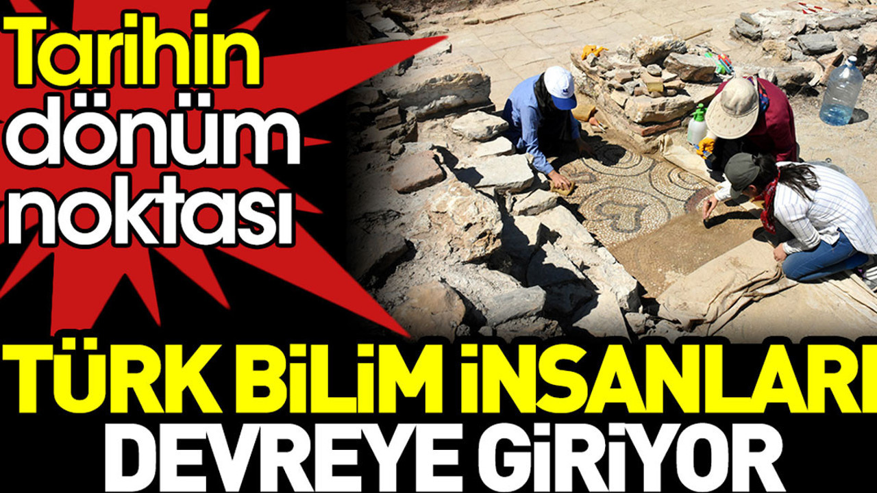 Türk bilim insanları devreye giriyor. Tarihin dönüm noktası