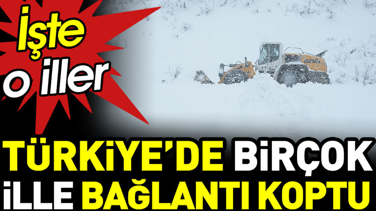 Türkiye'de birçok ille bağlantı koptu. İşte o iller