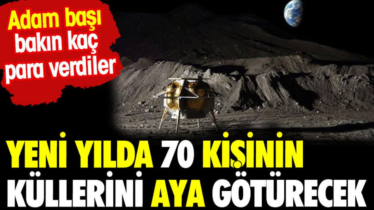 Yeni yılda 70 kişinin küllerini aya götürecek. Adam başı bakın kaç para verdiler