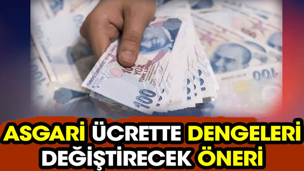 Asgari ücrette dengeleri değiştirecek öneri