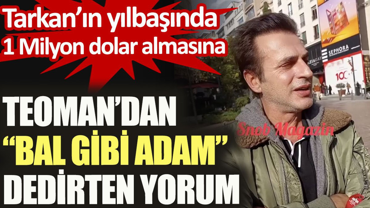 Tarkan’ın yılbaşında 1 Milyon dolar almasına Teoman’dan "Bal Gibi Adam" dedirten yorum
