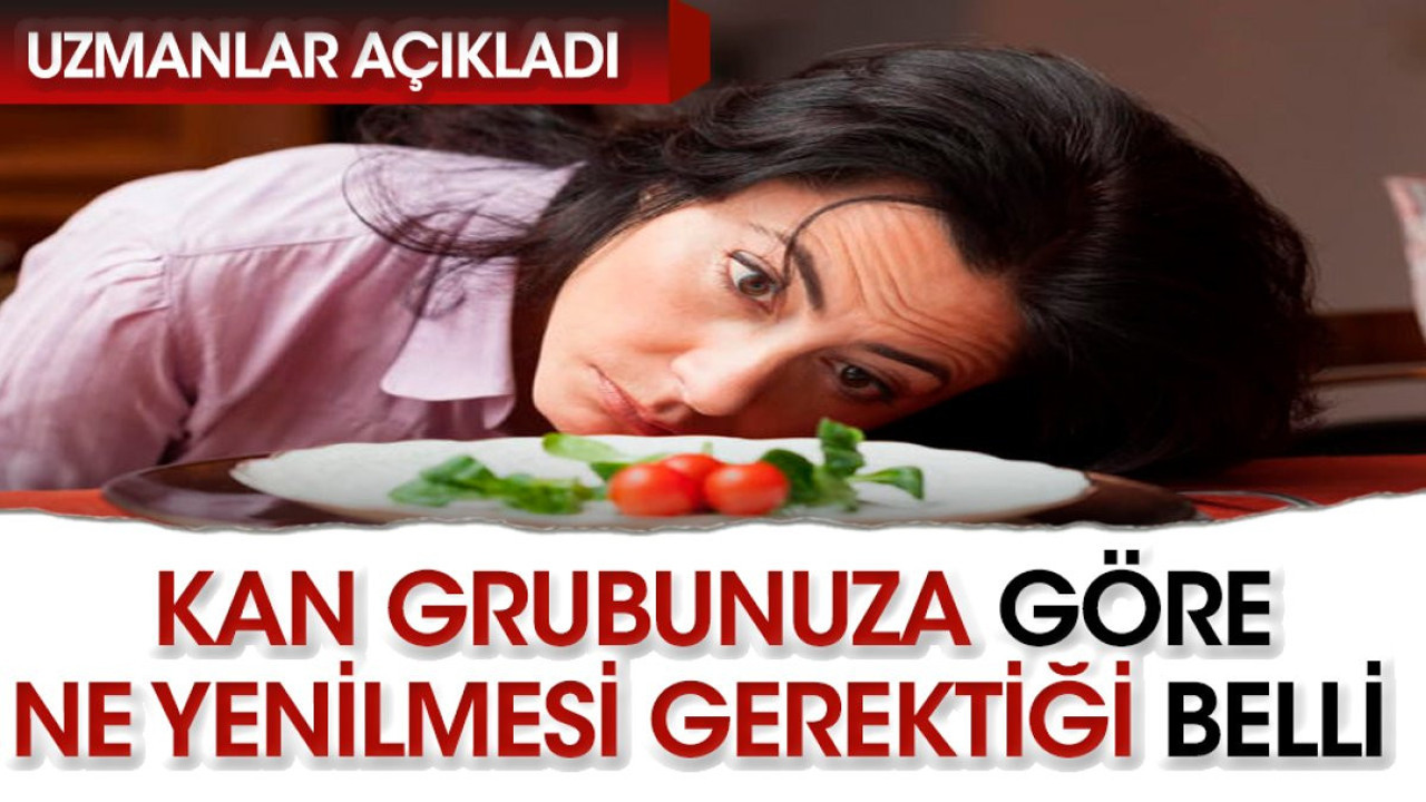 Kan grubunuza göre ne yenilmesi gerektiği belli oldu. Uzmanlar açıkladı