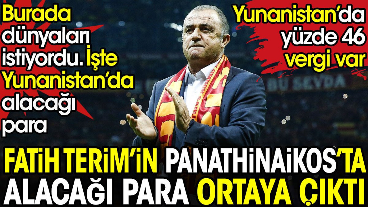 Fatih Terim'in Panathinaikos'ta alacağı para ortaya çıktı. Burada dünyaları istiyordu