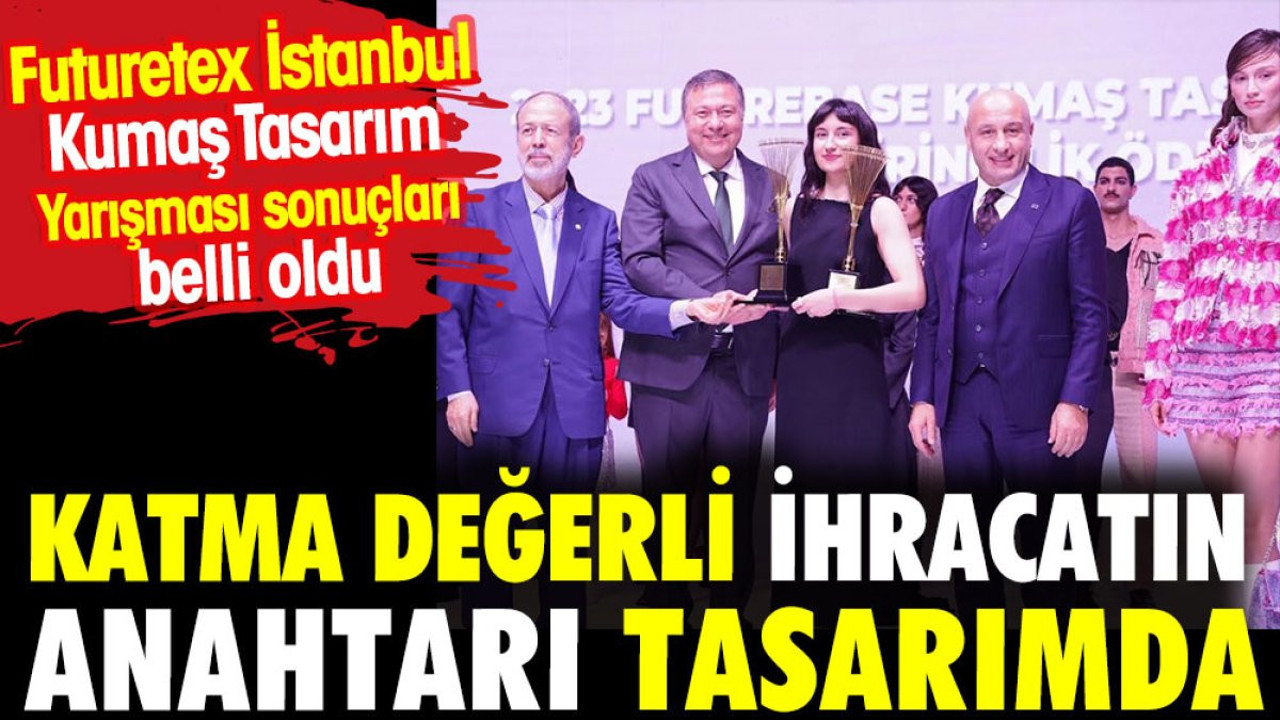 Katma değerli ihracatın 'anahtarı' tasarımda. Futuretex İstanbul Kumaş Tasarım Yarışması sonuçları belli oldu