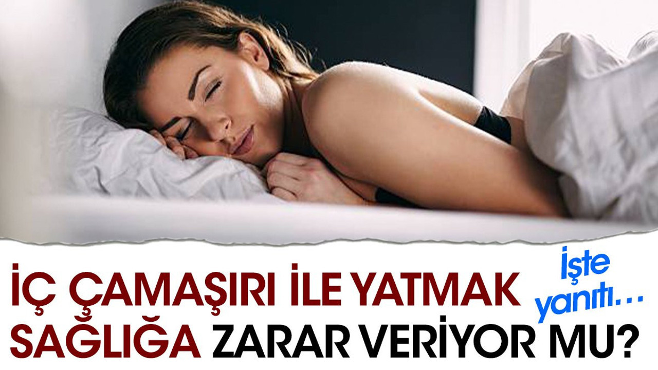 İç çamaşırı ile yatmak sağlığa zarar veriyor mu? İşte yanıtı…