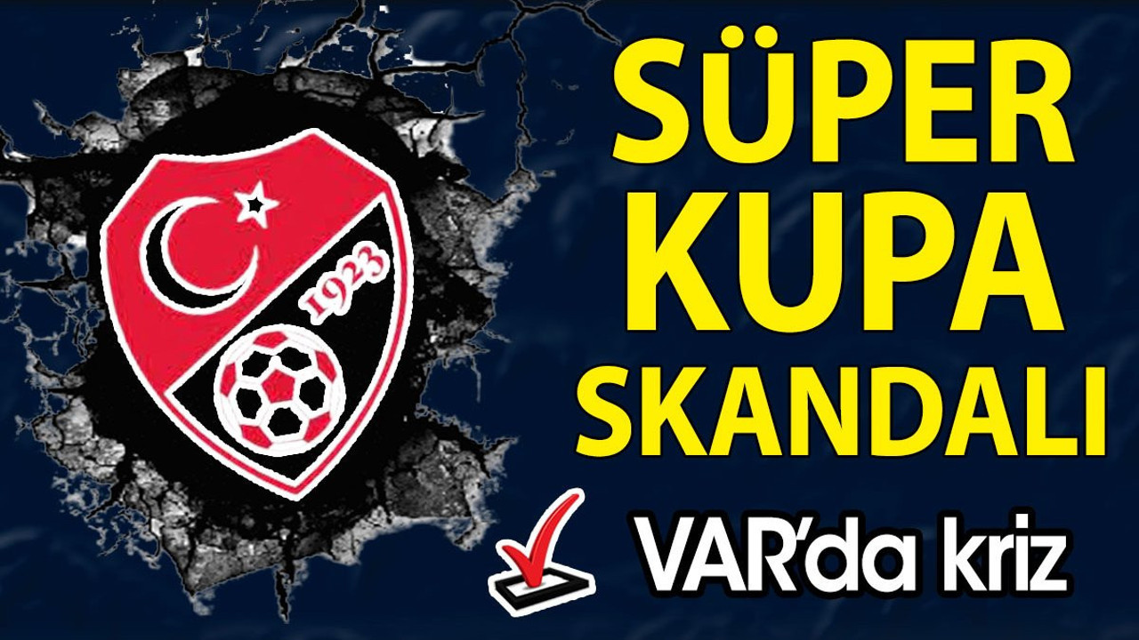 Süper Kupa öncesi büyük skandal. VAR'da kriz çıktı