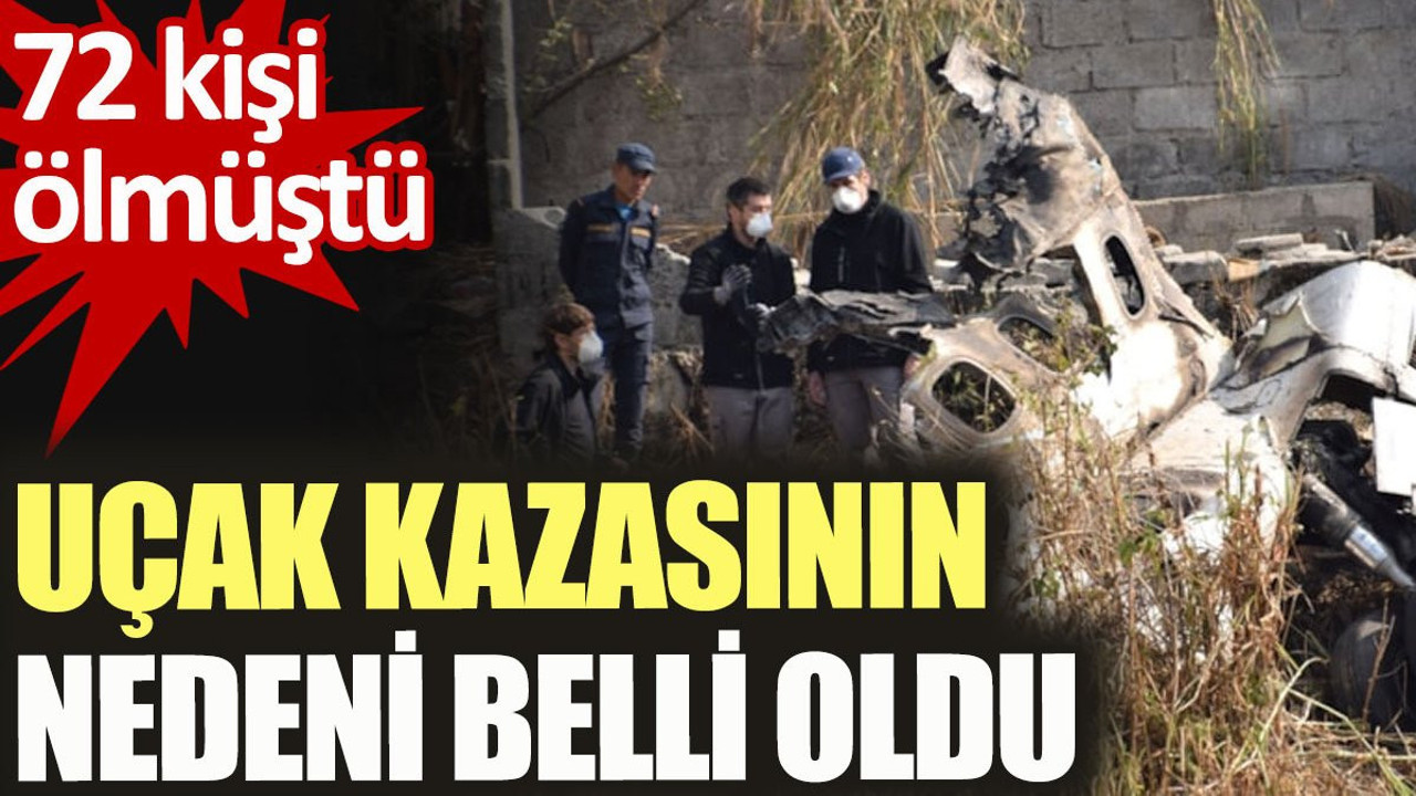 72 kişinin öldüğü uçak kazasının nedeni belli oldu