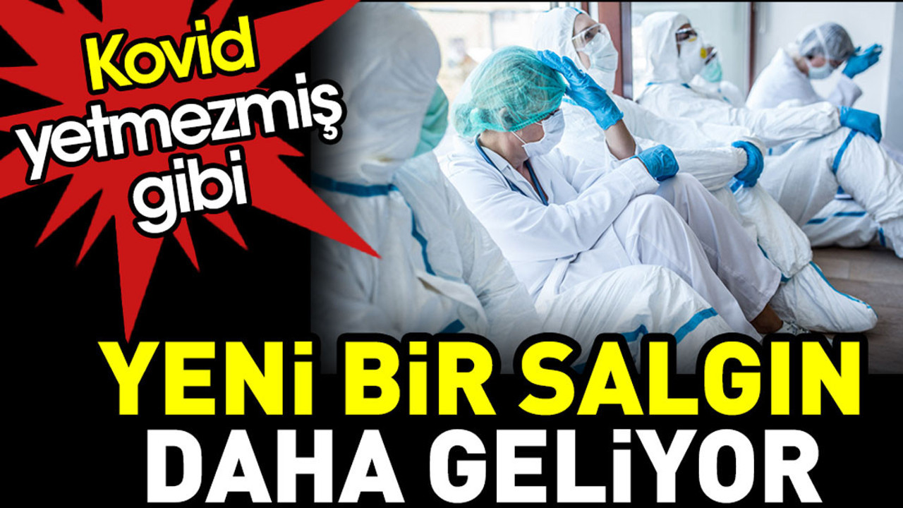 Kovid’den sonra yeni bir salgın daha geliyor