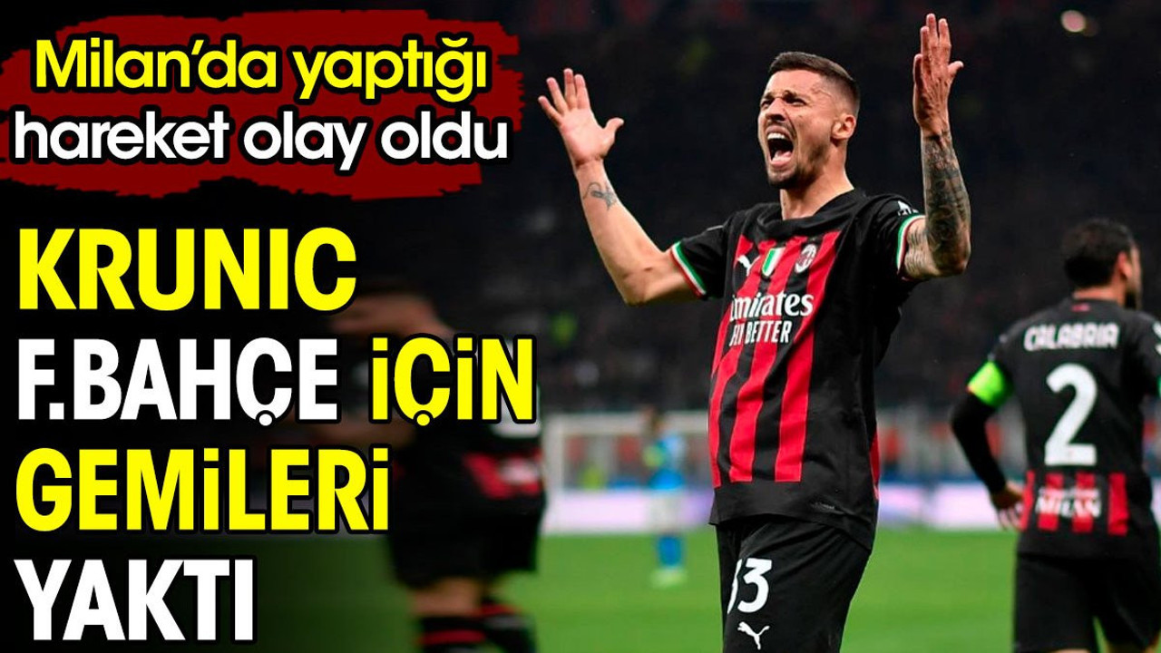 Krunic Fenerbahçe için gemileri yaktı. Milan'da yaptığı hareket olay oldu